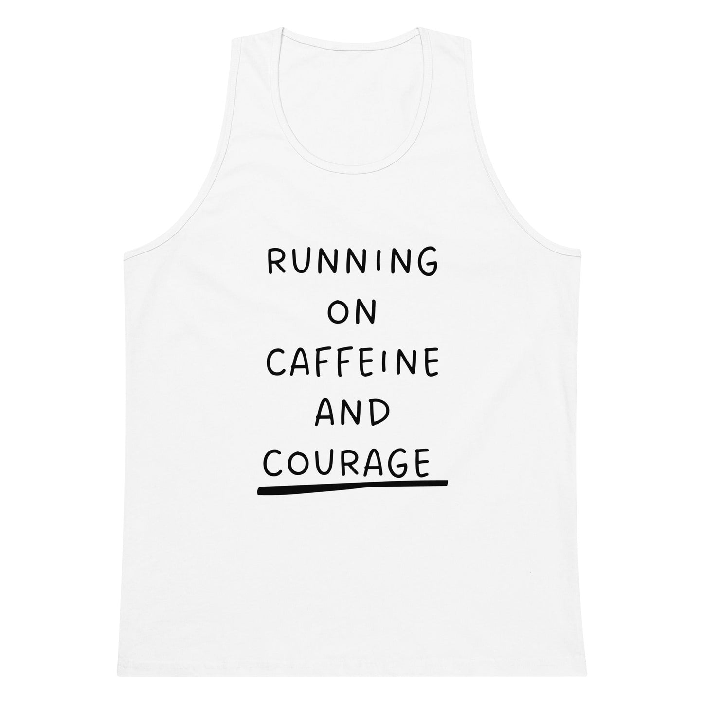 White tank top with 'RUNNING ON CAFFEINE AND COURAGE' text on a white background